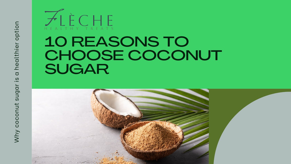 10 Reasons to Choose Coconut Sugar over White Sugar - Fleche Healthy Treats