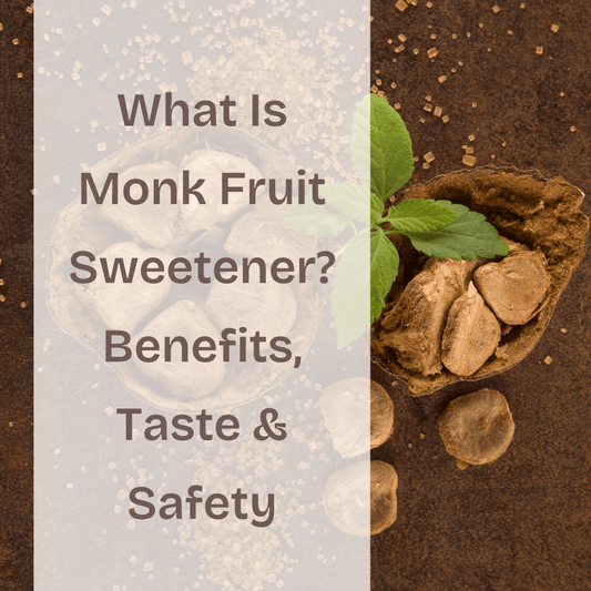 Monk Fruit vs Stevia: Which Zero-Calorie Sweetener Is Right for You?