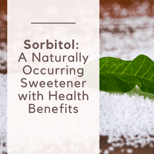 Sorbitol: The Naturally Sweet Ingredient - Flèche Healthy Treats